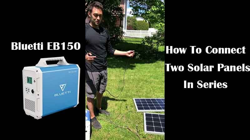 HOW TO Connect Two Solar Panels In Series