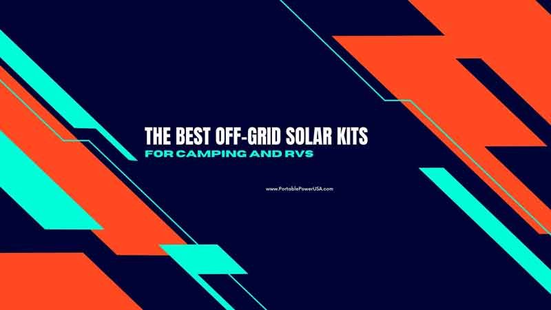 The Best Off-Grid Solar Kits for Camping and RVs
