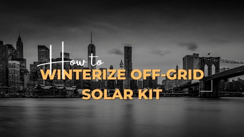How to Winterize Off-Grid Solar Kit