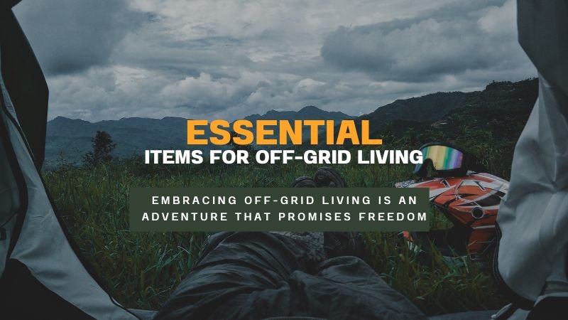 Essential items for off-grid Living